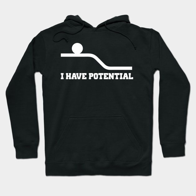 I Have Potential Hoodie by rajem